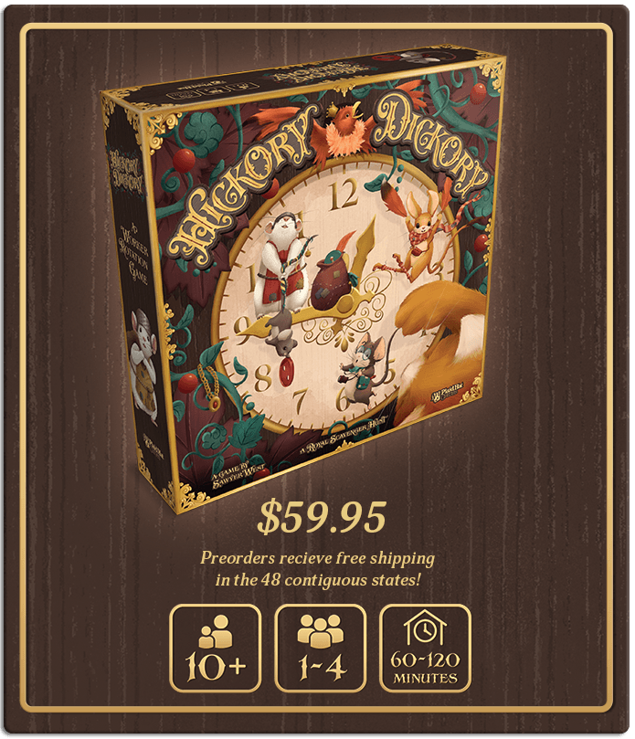 Hickory Dickory box. $59.95. Preorder and receive free shipping in the 48 contiguous United States. Ages 10+. 1-4 players. 60-120 minutes.
